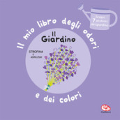 Il giardino. Il mio libro degli odori e dei colori. Ediz. a colori