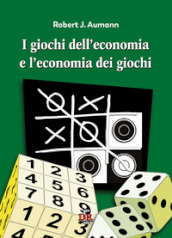 I giochi dell economia e l economia dei giochi