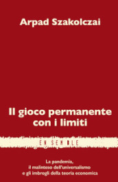 Il gioco permanente con i limiti. La pandemia, il malinteso dell universalismo e gli imbrogli della teoria economica