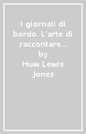 I giornali di bordo. L arte di raccontare i viaggi per mare