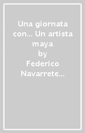 Una giornata con... Un artista maya