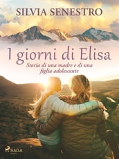 I giorni di Elisa. Storia di una madre e di una figlia adolescente