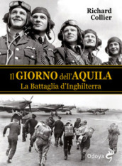 Il giorno dell aquila. La battaglia d Inghilterra