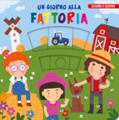 Un giorno alla fattoria. Scorri e scopri