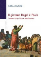Il giovane Hegel e Paolo. L amore fra politica e messianismo