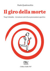 Il giro della morte. Tony Colombo. Avventure noir di un procuratore sportivo