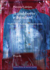 Il giubbotto e il foulard. Studi culturali, corpo, comunicazione