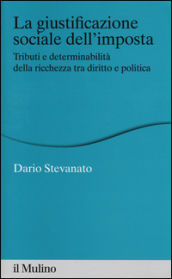 La giustificazione sociale dell imposta. Tributi e determinabilità della ricchezza tra diritto e politica