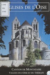 Églises de l Oise : canton de Montataire, vallées de l Oise et du Thérain