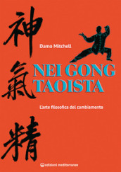 Nei gong taoista. L arte filosofica del cambiamento