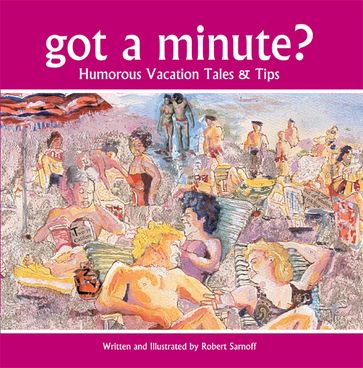 got a minute? - humorous travel tales and tips - Robert Sarnoff