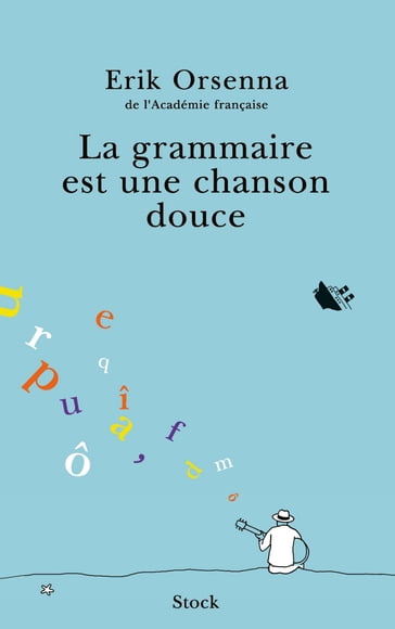 La grammaire est une chanson douce - Erik Orsenna