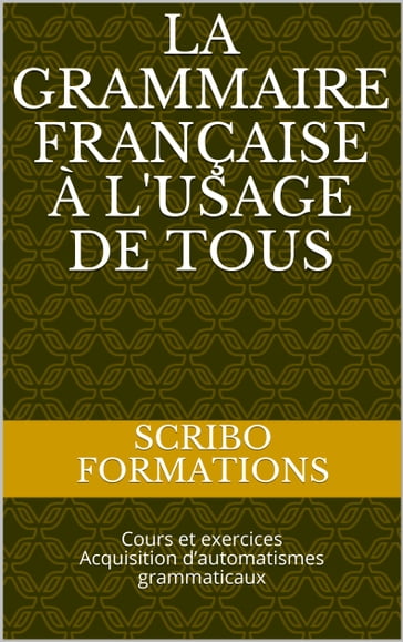 la grammaire française à l'usage de tous - SCRIBO FORMTIONS