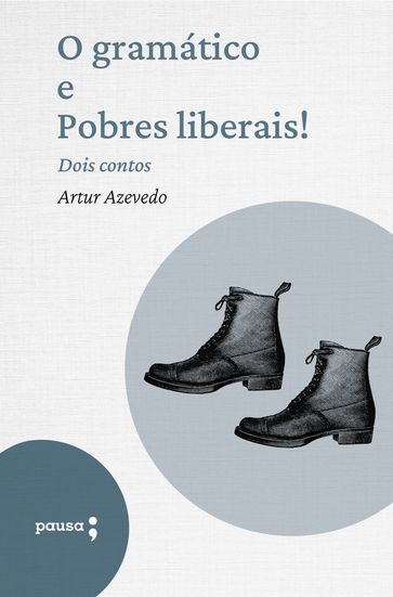 O gramático e Pobres liberais! - dois contos - Artur De Azevedo