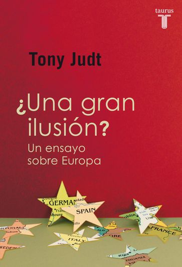 Una gran ilusión? Un ensayo sobre Europa - Tony Judt