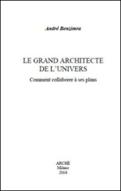 Le grand architecte de l univers. Comment collaborer à ses plans