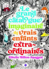 Le grand catalogue imaginaire de vrais enfants extraordinaires