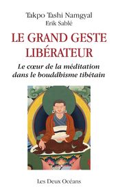 Le grand geste libérateur - Le coeur de la méditation dans le bouddhisme tibétain