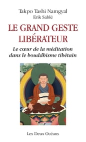 Le grand geste libérateur - Le coeur de la méditation dans le bouddhisme tibétain