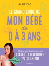 Le grand guide de mon bébé de 0 à 3 ans