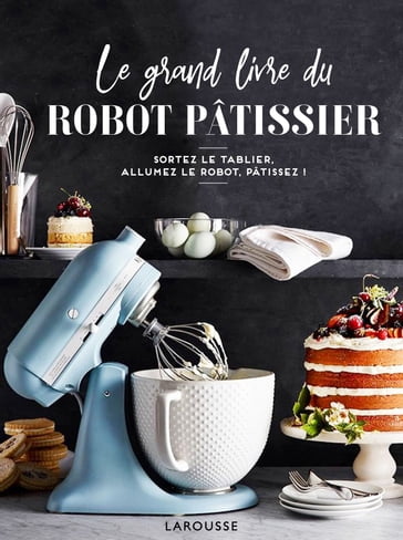 Le grand livre du robot pâtissier - Mélanie Martin