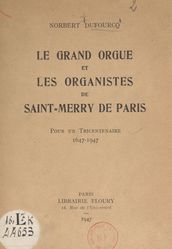 Le grand orgue et les organistes de Saint-Merry de Paris