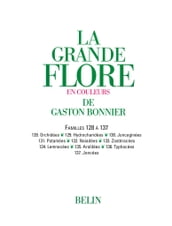 La grande Flore (Volume 18) - Famille 128 à 137