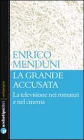 La grande accusata. La televisione nei romanzi e nel cinema