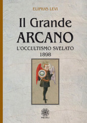 Il grande arcano. L occultismo svelato 1898