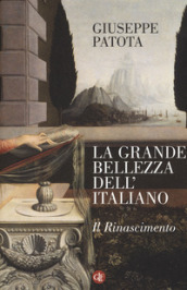 La grande bellezza dell italiano. Il Rinascimento