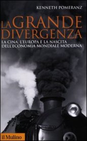 La grande divergenza. La Cina, l Europa e la nascita dell economia mondiale moderna