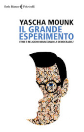 Il grande esperimento. Etnie e religioni minacciano la democrazia?