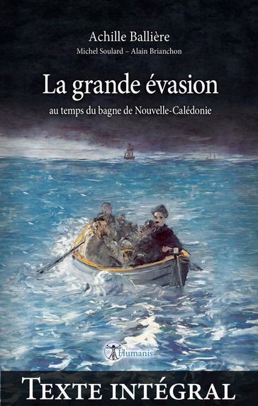 La grande évasion au temps du bagne de Nouvelle-Calédonie Texte intégral - Achille Ballière - Michel Soulard - Alain Brianchon