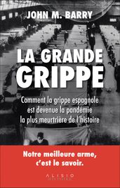 La grande grippe : comment la grippe espagnole est devenue la pandémie la plus meurtrière de l histoire