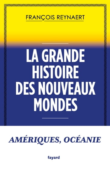 La grande histoire des Nouveaux Mondes - François Reynaert