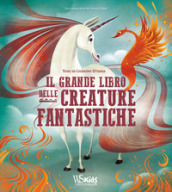 Il grande libro delle creature fantastiche. Ediz. a colori