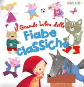 Il grande libro delle fiabe classiche. Ediz. a colori