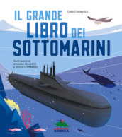 Il grande libro dei sottomarini. Ediz. a colori