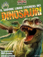 Il grande libro stickers dei dinosauri. Jurassic Kingdom. Con adesivi. Ediz. a colori