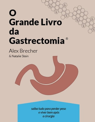 O grande livro da gastrectomia vertical: saiba tudo para perder peso e viver bem após a cirurgia - Alex Brecher
