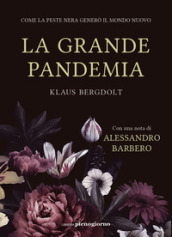 La grande pandemia. Come la peste nera generò il mondo nuovo