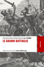 Le grandi battaglie. Salamina e Imera alle radici dell Europa