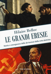 Le grandi eresie. Storia e conseguenze delle deviazioni dalla retta dottrina