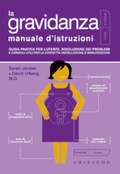 La gravidanza. Manuale d istruzioni. Guida pratica per l utente, risoluzione dei problemi e consigli utili per la corretta installazione e manutenzione