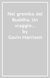 Nel grembo del Buddha. Un viaggio spirituale nella sofferenza dell Aids e oltre per imparare a vivere con amore