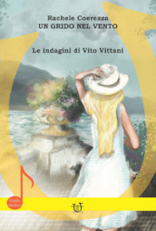 Un grido nel vento. Le indagini di Vito Vittani