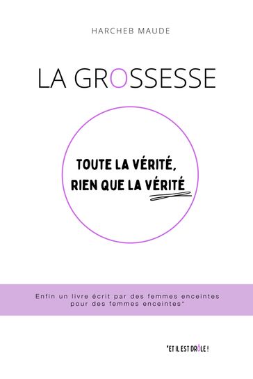 La grossesse : toute la vérité, rien que la vérité - Maude Harcheb