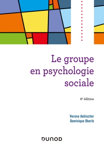 Le groupe en psychologie sociale - 6e éd. - Dominique Oberlé - Verena Aebischer