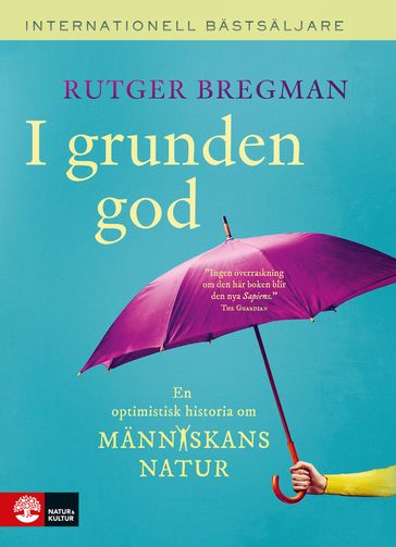 I grunden god : en optimistisk historia om människans natur - Rutger Bregman