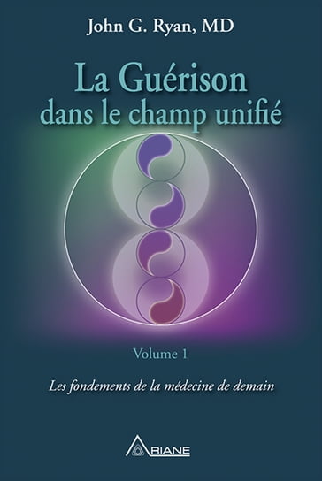 La guérison dans le champ unifié, Volume 1 - Carl Lemyre - John G. Ryan